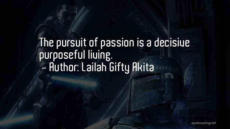 Lailah Gifty Akita Quotes: The Pursuit Of Passion Is A Decisive Purposeful Living.