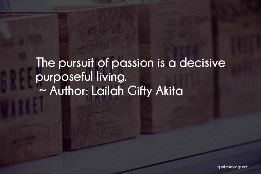 Lailah Gifty Akita Quotes: The Pursuit Of Passion Is A Decisive Purposeful Living.