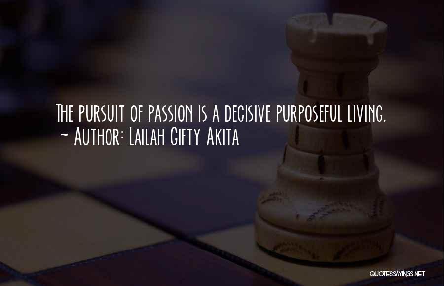 Lailah Gifty Akita Quotes: The Pursuit Of Passion Is A Decisive Purposeful Living.