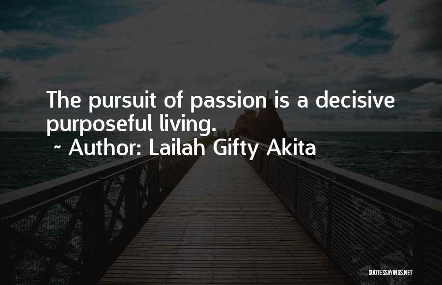 Lailah Gifty Akita Quotes: The Pursuit Of Passion Is A Decisive Purposeful Living.