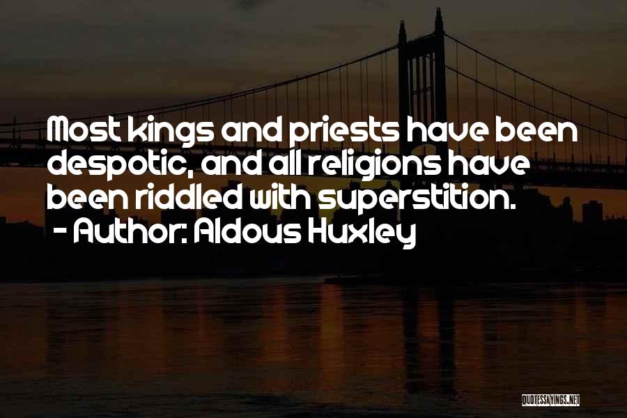 Aldous Huxley Quotes: Most Kings And Priests Have Been Despotic, And All Religions Have Been Riddled With Superstition.