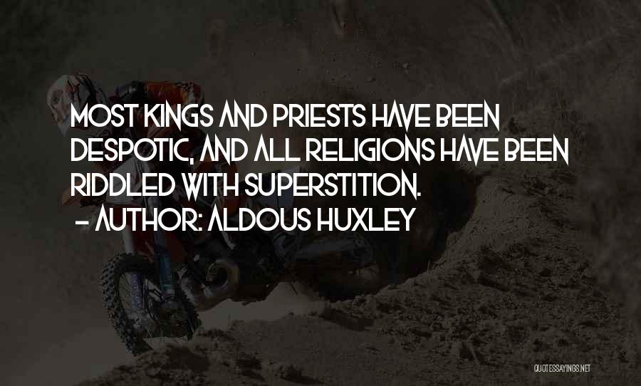 Aldous Huxley Quotes: Most Kings And Priests Have Been Despotic, And All Religions Have Been Riddled With Superstition.