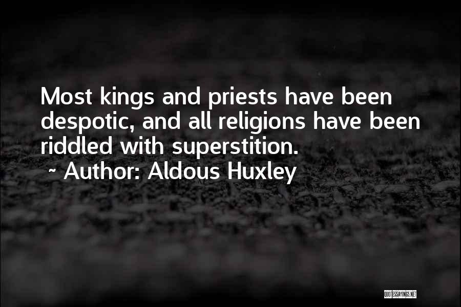 Aldous Huxley Quotes: Most Kings And Priests Have Been Despotic, And All Religions Have Been Riddled With Superstition.