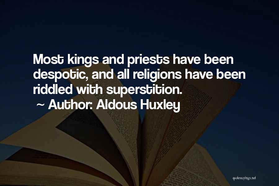 Aldous Huxley Quotes: Most Kings And Priests Have Been Despotic, And All Religions Have Been Riddled With Superstition.