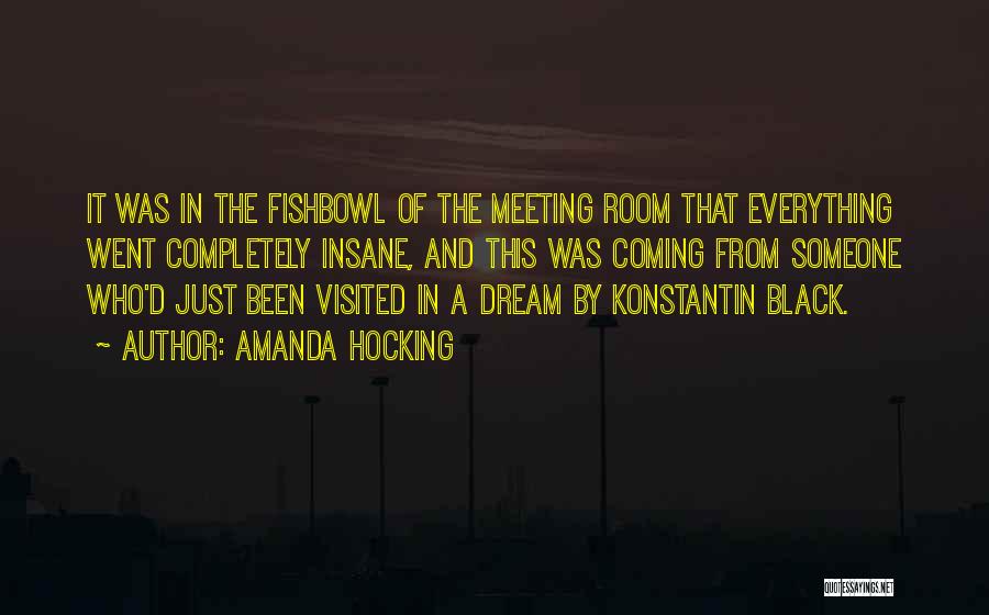 Amanda Hocking Quotes: It Was In The Fishbowl Of The Meeting Room That Everything Went Completely Insane, And This Was Coming From Someone