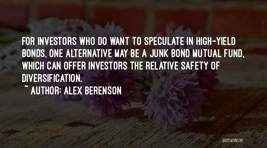 Alex Berenson Quotes: For Investors Who Do Want To Speculate In High-yield Bonds, One Alternative May Be A Junk Bond Mutual Fund, Which