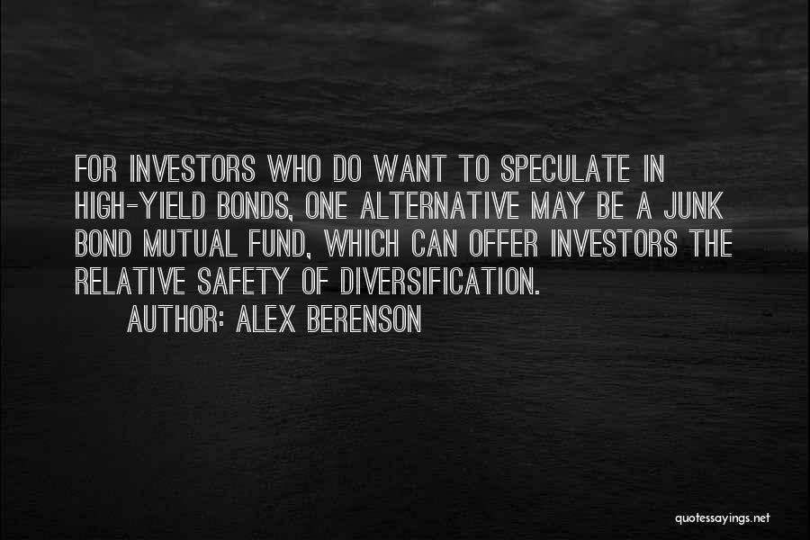 Alex Berenson Quotes: For Investors Who Do Want To Speculate In High-yield Bonds, One Alternative May Be A Junk Bond Mutual Fund, Which