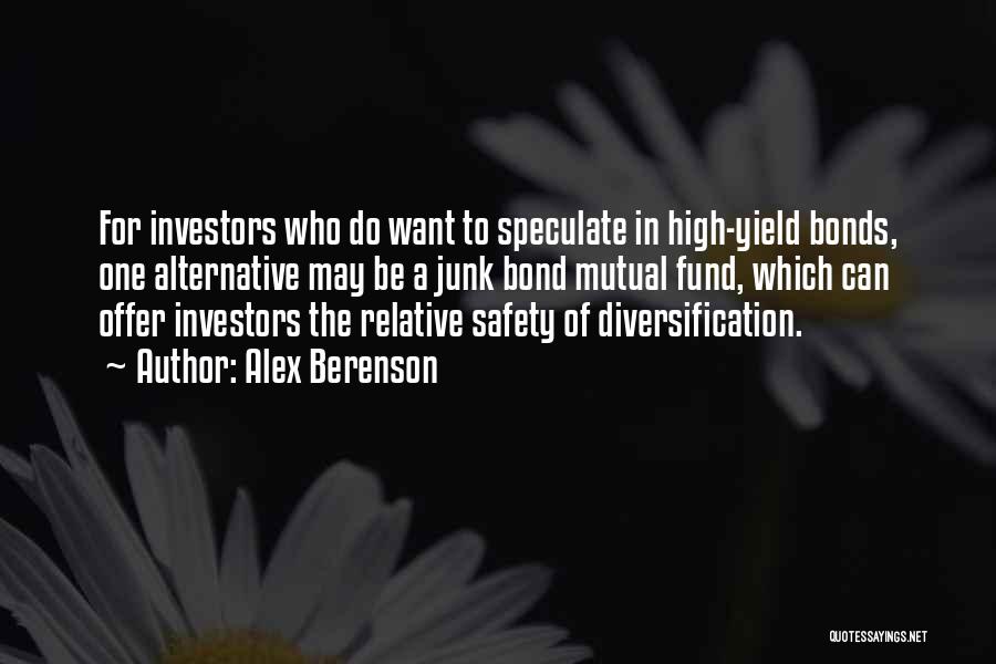 Alex Berenson Quotes: For Investors Who Do Want To Speculate In High-yield Bonds, One Alternative May Be A Junk Bond Mutual Fund, Which