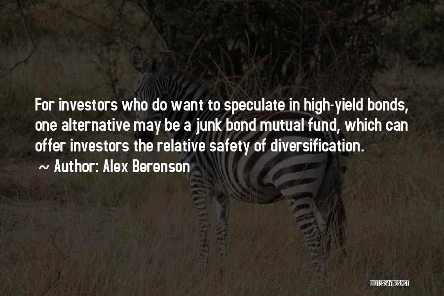 Alex Berenson Quotes: For Investors Who Do Want To Speculate In High-yield Bonds, One Alternative May Be A Junk Bond Mutual Fund, Which