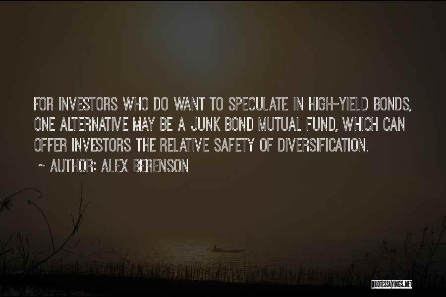 Alex Berenson Quotes: For Investors Who Do Want To Speculate In High-yield Bonds, One Alternative May Be A Junk Bond Mutual Fund, Which