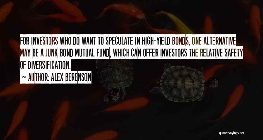 Alex Berenson Quotes: For Investors Who Do Want To Speculate In High-yield Bonds, One Alternative May Be A Junk Bond Mutual Fund, Which