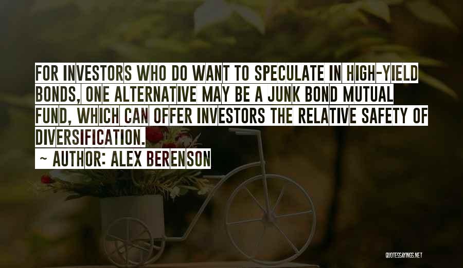 Alex Berenson Quotes: For Investors Who Do Want To Speculate In High-yield Bonds, One Alternative May Be A Junk Bond Mutual Fund, Which