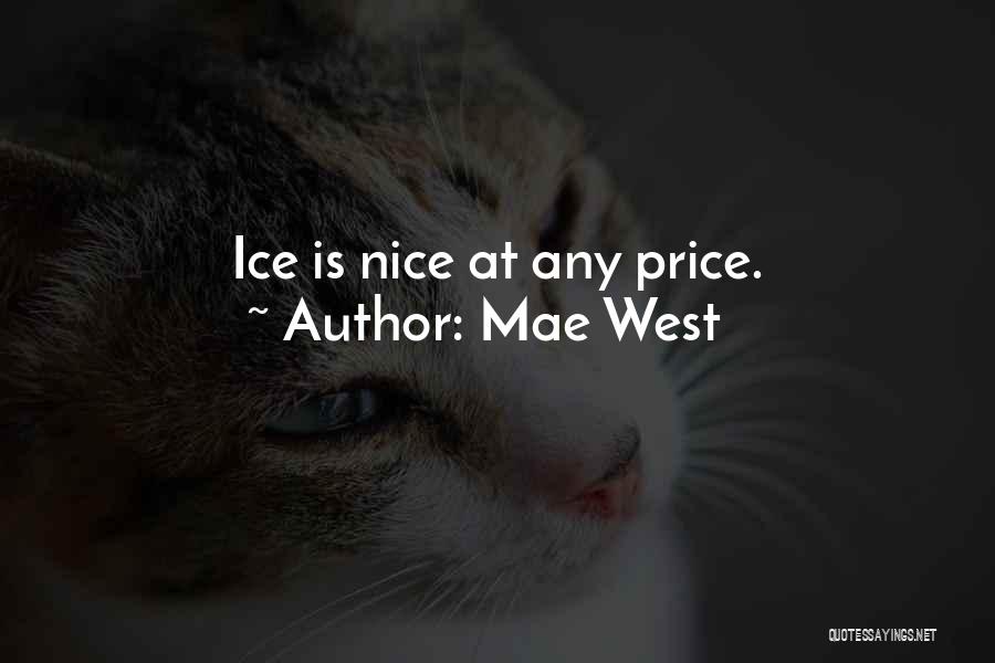 Mae West Quotes: Ice Is Nice At Any Price.
