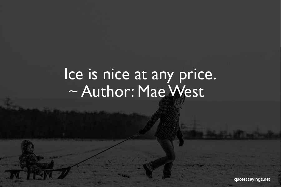 Mae West Quotes: Ice Is Nice At Any Price.