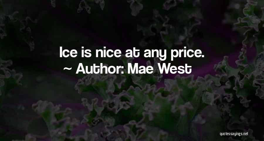 Mae West Quotes: Ice Is Nice At Any Price.