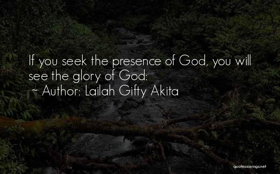 Lailah Gifty Akita Quotes: If You Seek The Presence Of God, You Will See The Glory Of God: