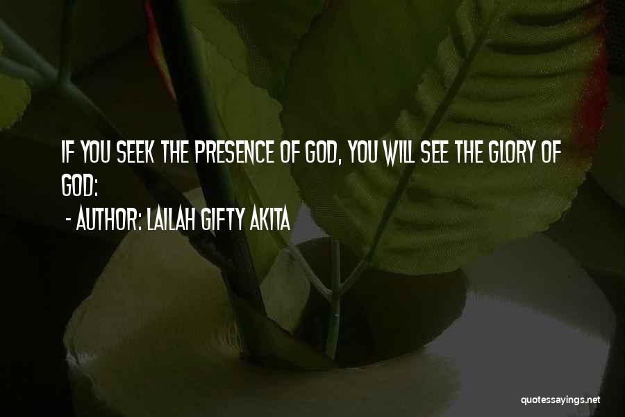 Lailah Gifty Akita Quotes: If You Seek The Presence Of God, You Will See The Glory Of God: