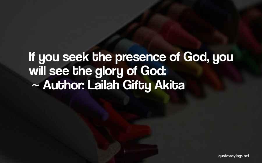 Lailah Gifty Akita Quotes: If You Seek The Presence Of God, You Will See The Glory Of God: