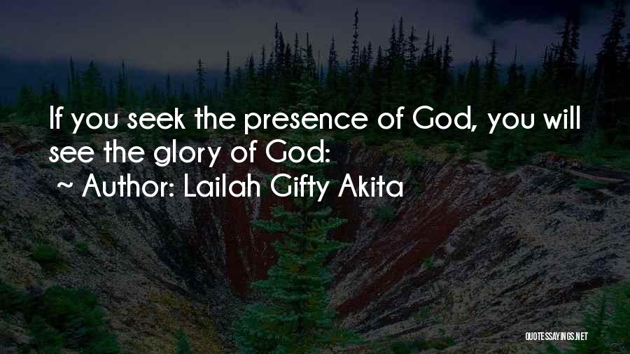 Lailah Gifty Akita Quotes: If You Seek The Presence Of God, You Will See The Glory Of God: