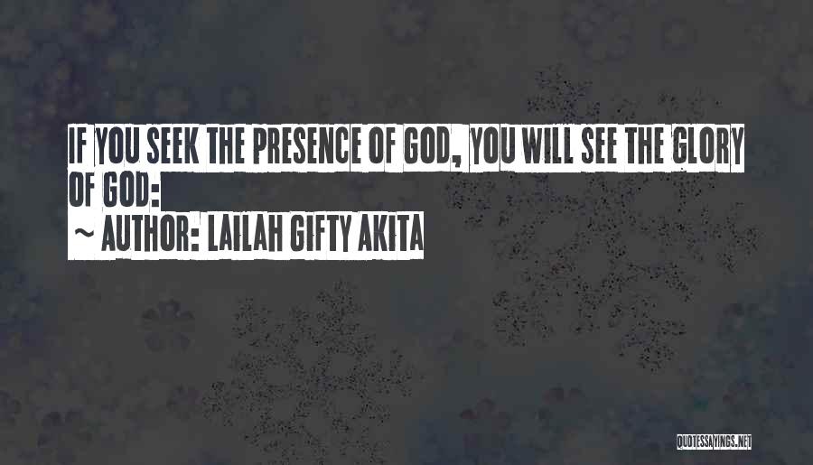 Lailah Gifty Akita Quotes: If You Seek The Presence Of God, You Will See The Glory Of God: