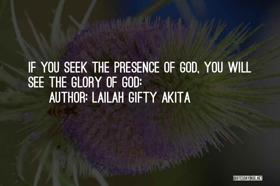 Lailah Gifty Akita Quotes: If You Seek The Presence Of God, You Will See The Glory Of God: