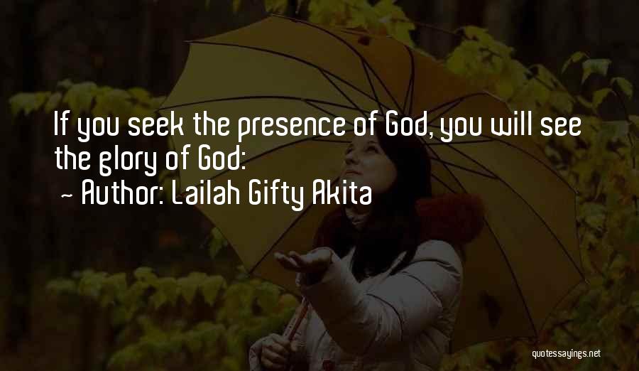 Lailah Gifty Akita Quotes: If You Seek The Presence Of God, You Will See The Glory Of God: