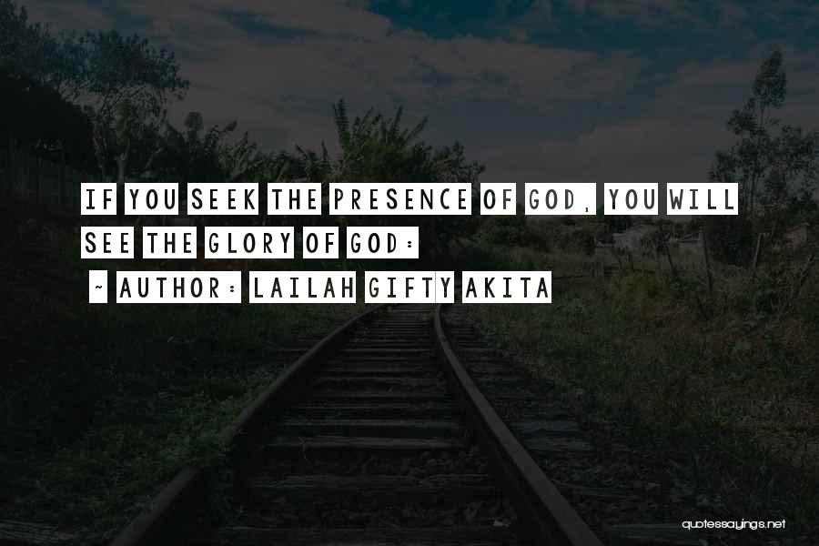 Lailah Gifty Akita Quotes: If You Seek The Presence Of God, You Will See The Glory Of God: