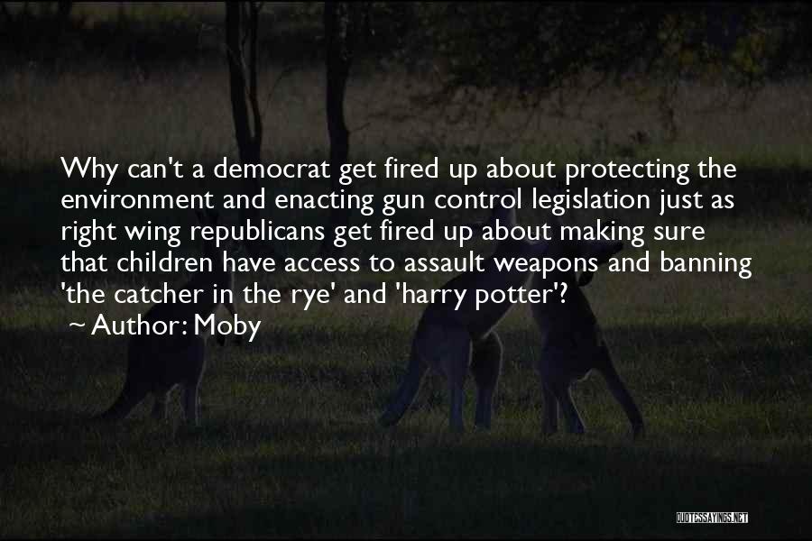 Moby Quotes: Why Can't A Democrat Get Fired Up About Protecting The Environment And Enacting Gun Control Legislation Just As Right Wing