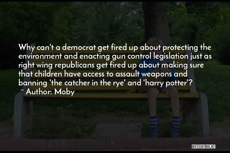 Moby Quotes: Why Can't A Democrat Get Fired Up About Protecting The Environment And Enacting Gun Control Legislation Just As Right Wing