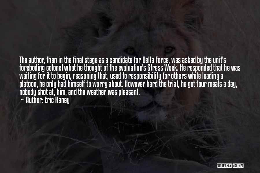 Eric Haney Quotes: The Author, Then In The Final Stage As A Candidate For Delta Force, Was Asked By The Unit's Foreboding Colonel