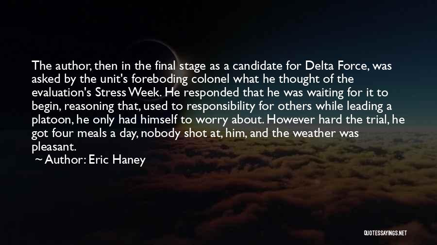 Eric Haney Quotes: The Author, Then In The Final Stage As A Candidate For Delta Force, Was Asked By The Unit's Foreboding Colonel