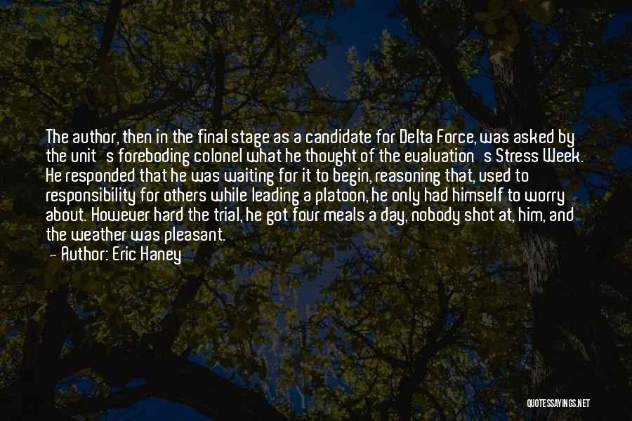 Eric Haney Quotes: The Author, Then In The Final Stage As A Candidate For Delta Force, Was Asked By The Unit's Foreboding Colonel