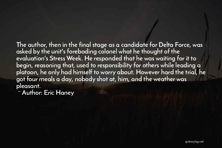 Eric Haney Quotes: The Author, Then In The Final Stage As A Candidate For Delta Force, Was Asked By The Unit's Foreboding Colonel