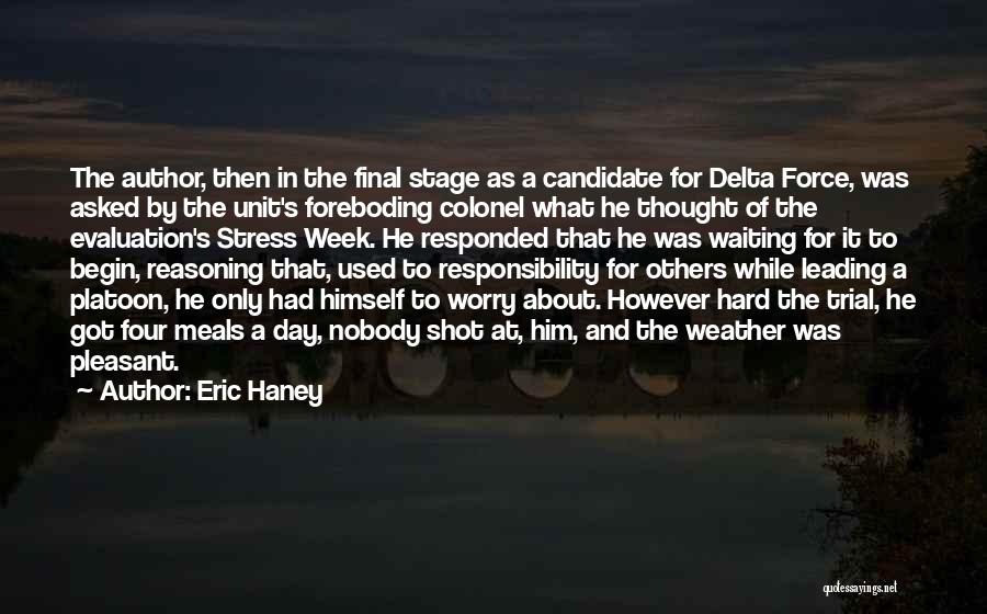 Eric Haney Quotes: The Author, Then In The Final Stage As A Candidate For Delta Force, Was Asked By The Unit's Foreboding Colonel