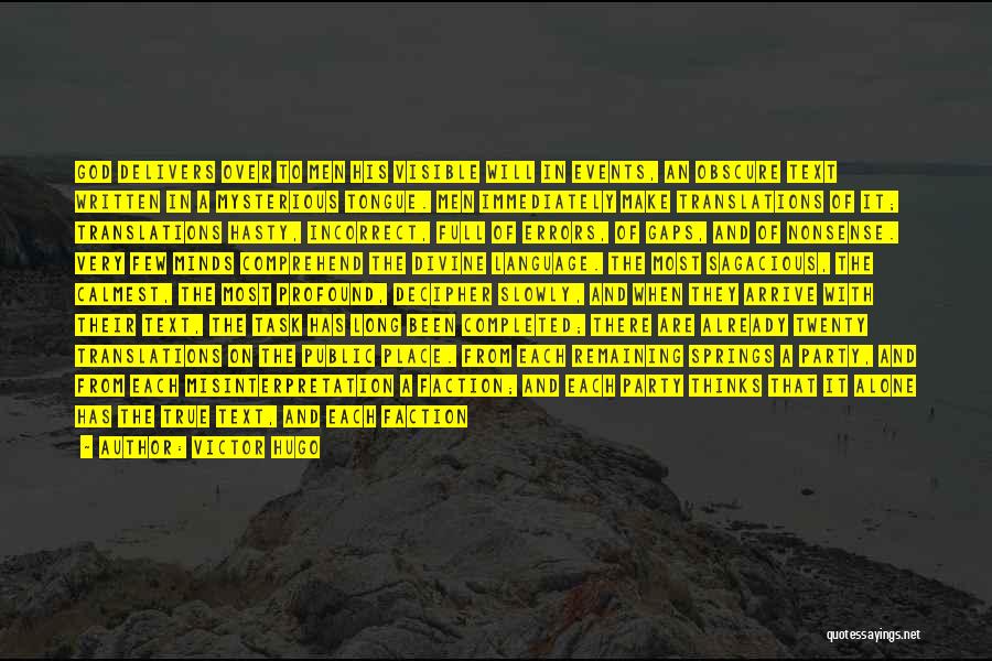 Victor Hugo Quotes: God Delivers Over To Men His Visible Will In Events, An Obscure Text Written In A Mysterious Tongue. Men Immediately