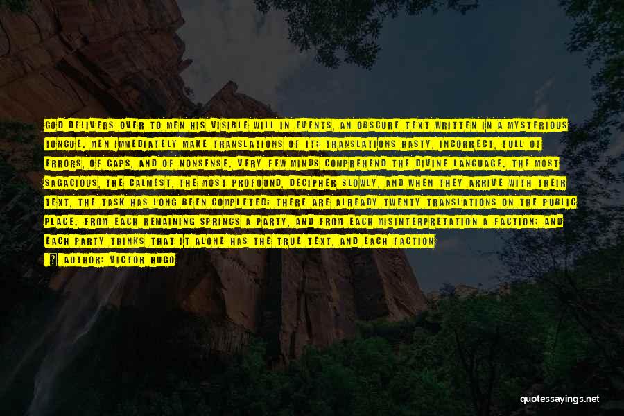 Victor Hugo Quotes: God Delivers Over To Men His Visible Will In Events, An Obscure Text Written In A Mysterious Tongue. Men Immediately