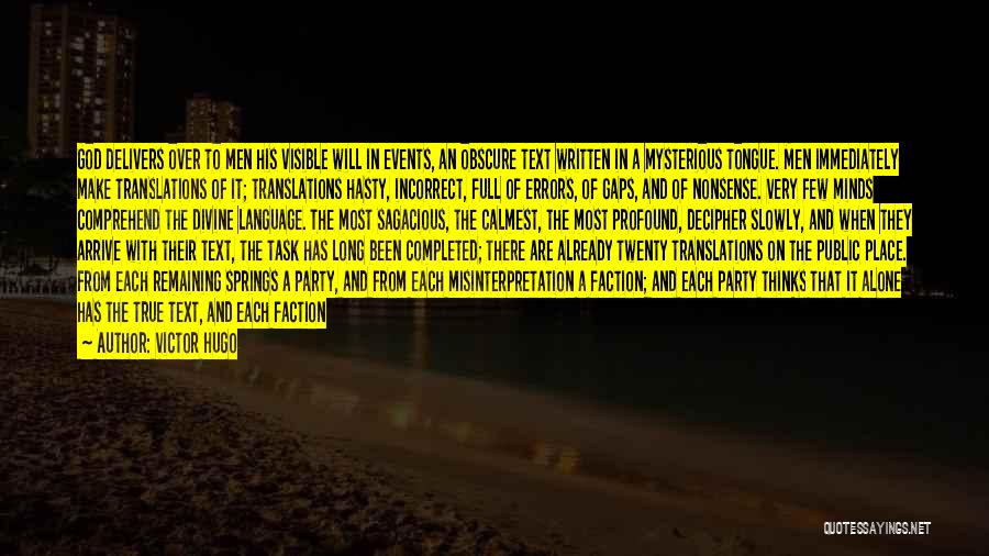 Victor Hugo Quotes: God Delivers Over To Men His Visible Will In Events, An Obscure Text Written In A Mysterious Tongue. Men Immediately