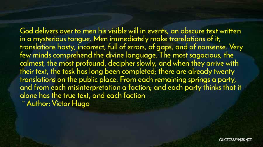 Victor Hugo Quotes: God Delivers Over To Men His Visible Will In Events, An Obscure Text Written In A Mysterious Tongue. Men Immediately