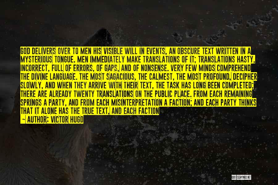 Victor Hugo Quotes: God Delivers Over To Men His Visible Will In Events, An Obscure Text Written In A Mysterious Tongue. Men Immediately