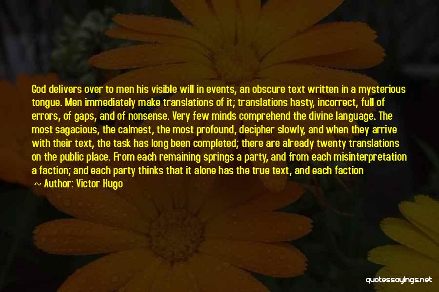 Victor Hugo Quotes: God Delivers Over To Men His Visible Will In Events, An Obscure Text Written In A Mysterious Tongue. Men Immediately