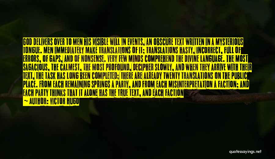 Victor Hugo Quotes: God Delivers Over To Men His Visible Will In Events, An Obscure Text Written In A Mysterious Tongue. Men Immediately