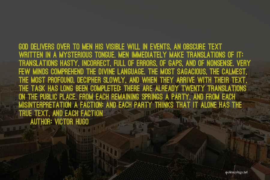 Victor Hugo Quotes: God Delivers Over To Men His Visible Will In Events, An Obscure Text Written In A Mysterious Tongue. Men Immediately