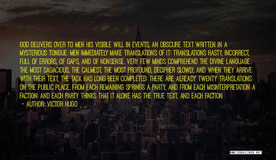 Victor Hugo Quotes: God Delivers Over To Men His Visible Will In Events, An Obscure Text Written In A Mysterious Tongue. Men Immediately