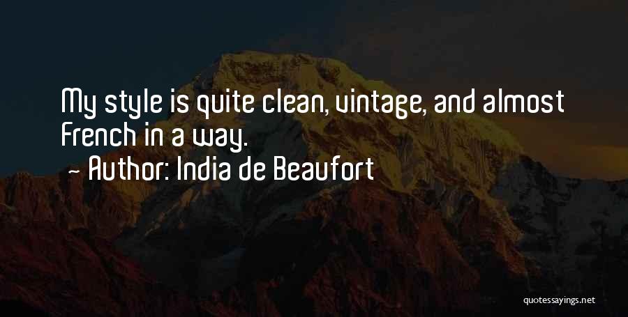 India De Beaufort Quotes: My Style Is Quite Clean, Vintage, And Almost French In A Way.