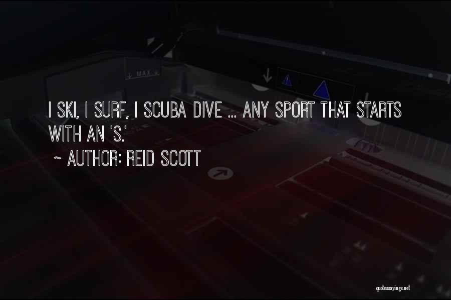 Reid Scott Quotes: I Ski, I Surf, I Scuba Dive ... Any Sport That Starts With An 's.'