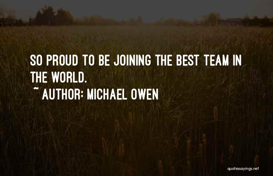 Michael Owen Quotes: So Proud To Be Joining The Best Team In The World.