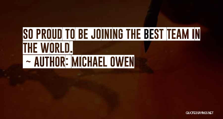 Michael Owen Quotes: So Proud To Be Joining The Best Team In The World.