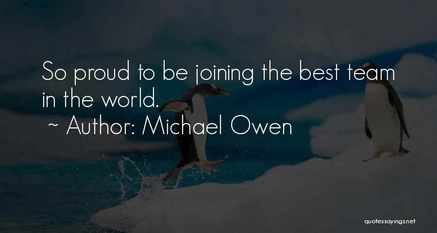 Michael Owen Quotes: So Proud To Be Joining The Best Team In The World.