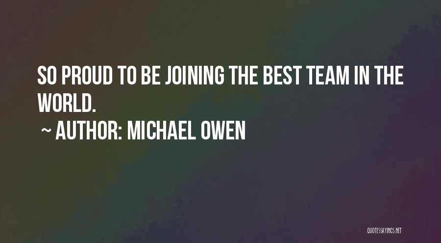 Michael Owen Quotes: So Proud To Be Joining The Best Team In The World.