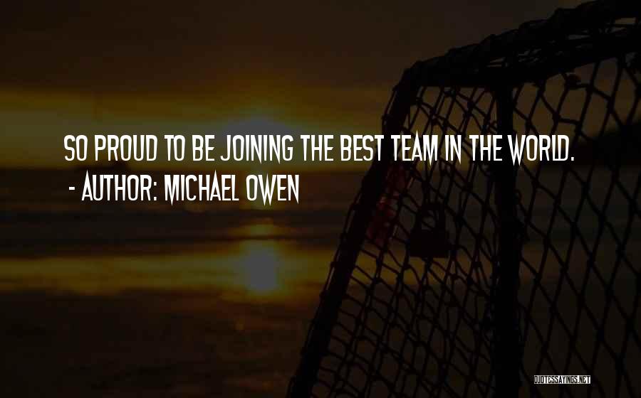 Michael Owen Quotes: So Proud To Be Joining The Best Team In The World.